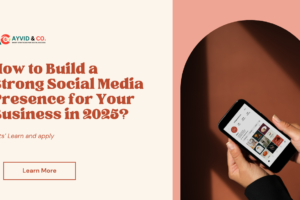 How to Build a Strong Social Media Presence for Your Business in 2025